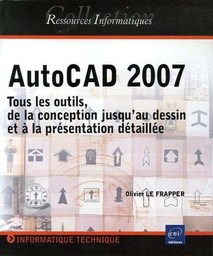 AutoCAD 2007 : Tous les outils, de la conception jusqu'au dessin et à la présentation détaillée book