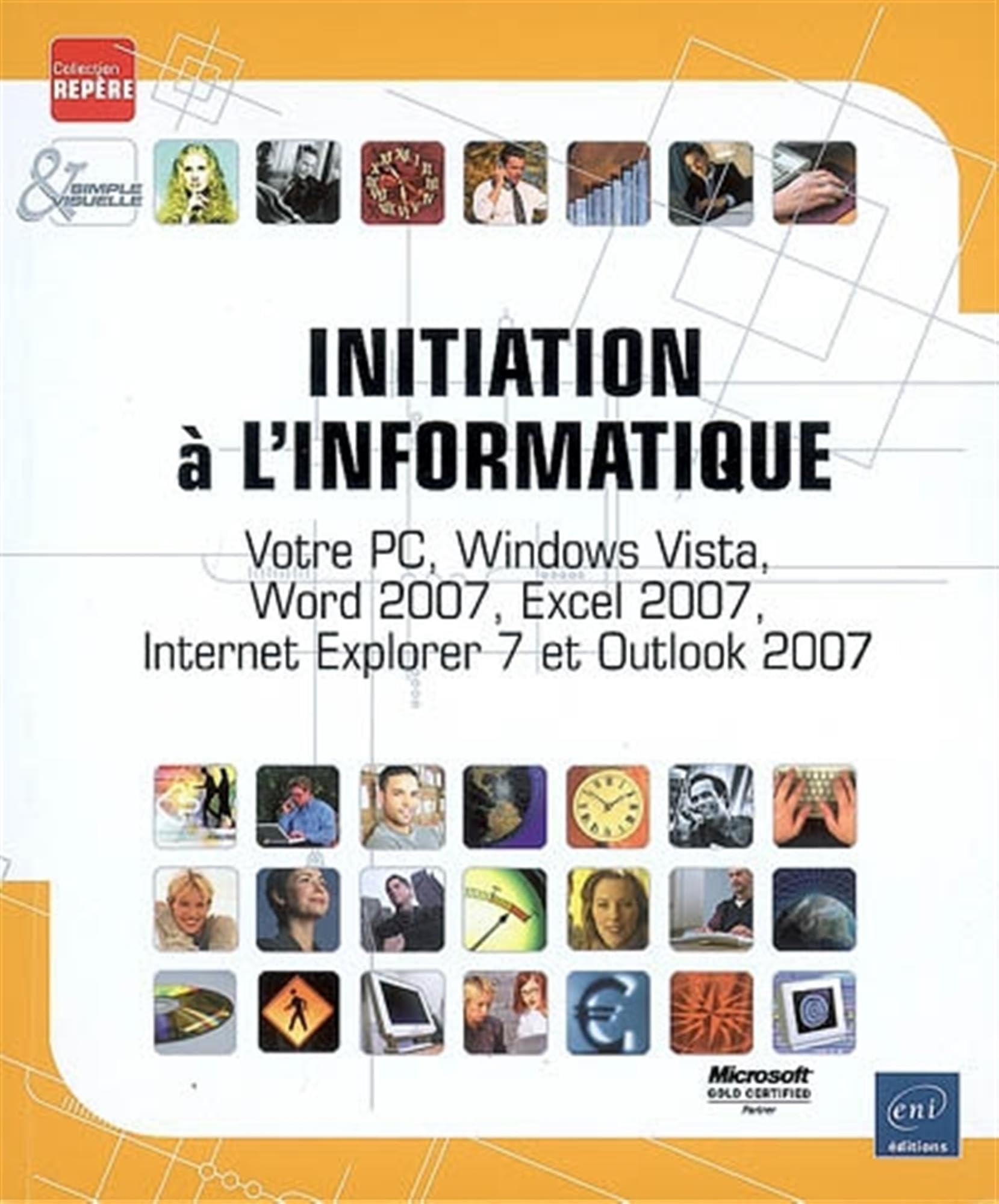 Initiation a l'Informatique - Votre PC, Windows Vista, Word 2007, Excel 2007, Internet Explorer 7 et Outlook 2007 book