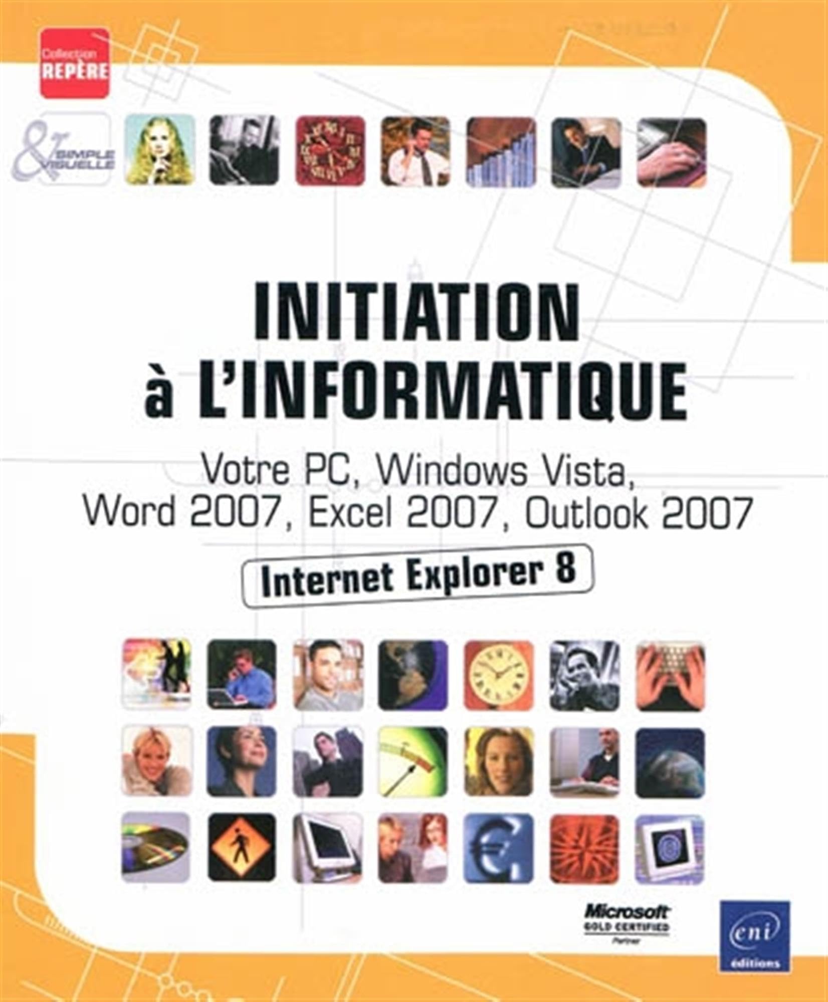 Initiation à l'informatique: Votre PC, Windows Vista, Word 2007, Excel 2007, Outlook 2007, Internet Explorer 8 book