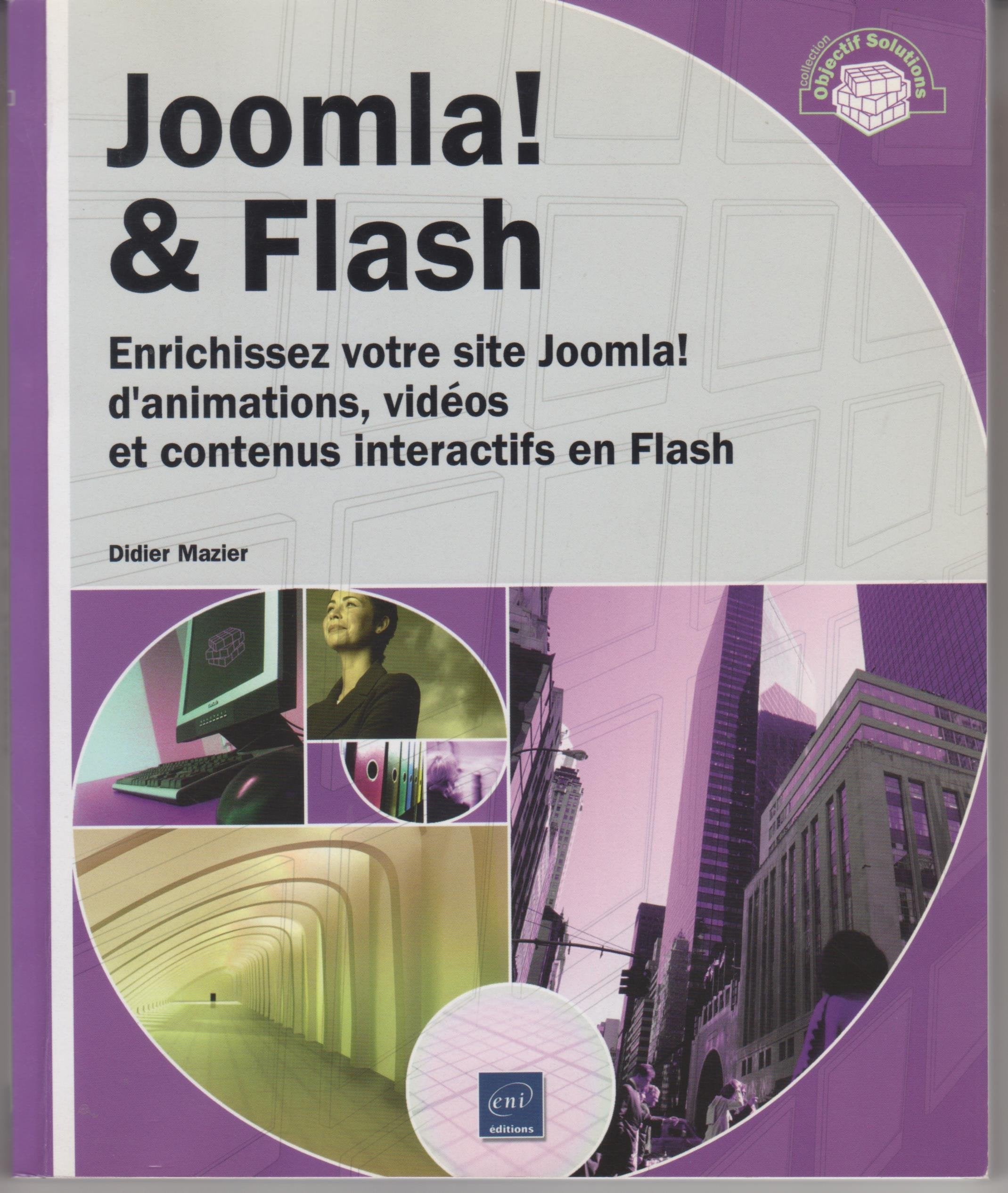 Joomla! & Flash - Enrichissez votre site Joomla! d'animations, vidéos et contenus interactifs en Fla: Enrichissez votre site Joomla! d'animations, vidéos et contenus interactifs en Flash Computer Science