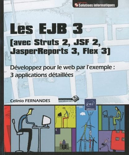 Les EJB 3 (avec Struts 2, JSF 2, JasperReports 3, Flex 3) - Développez pour le web par l'exemple : 3 applications détaillées Non-fiction