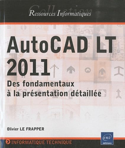 AutoCAD LT 2011 - Des fondamentaux à la présentation détaillée Non-fiction