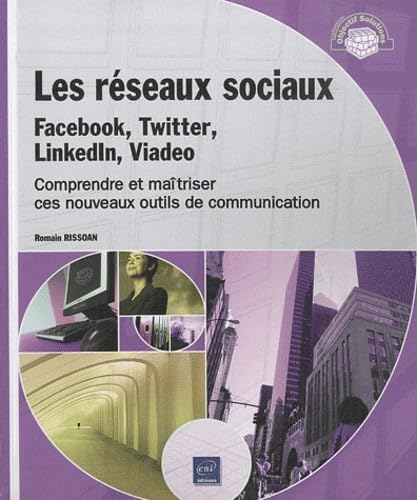 Les réseaux sociaux : Facebook, Twitter, LinkedIn, Viadeo - Comprendre et maîtriser ces nouveaux out: Comprendre et maîtriser ces nouveaux outils de communication Non-fiction