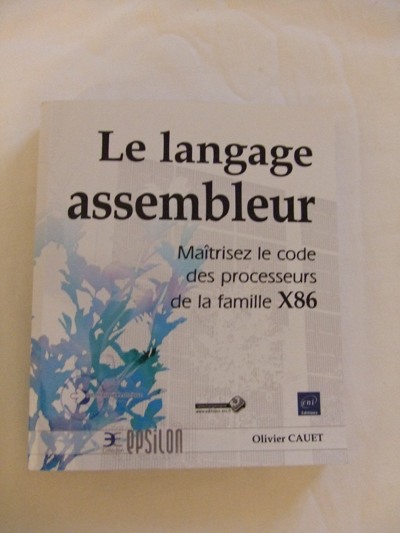 Le langage Assembleur - Maîtrisez le code des processeurs de la famille X86 Non-fiction