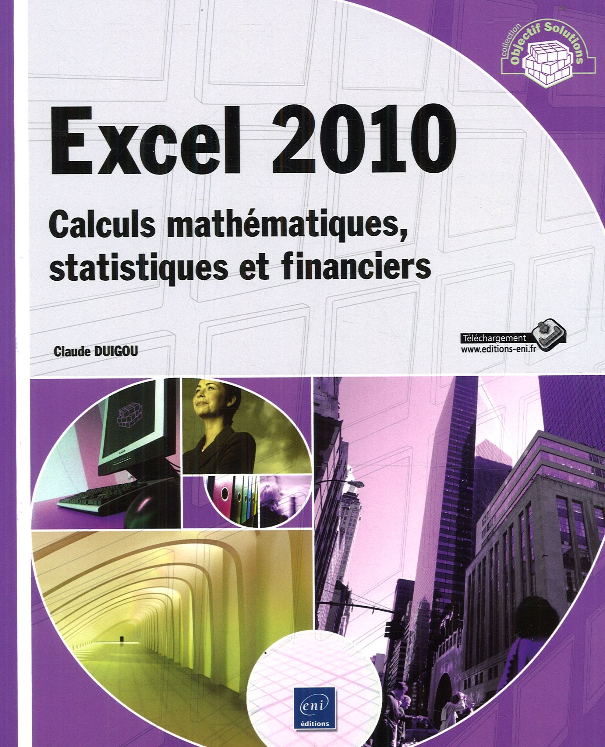 Excel 2010 - Calculs mathématiques, statistiques et financiers Non-fiction