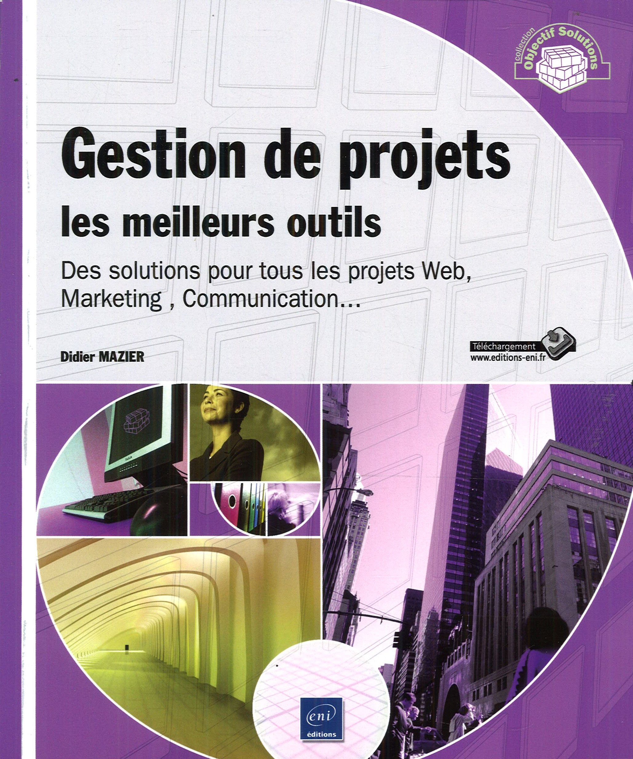 Gestion de projets : les meilleurs outils - Des solutions pour tous les projets Web, Marketing , Com: Des solutions pour tous les projets Web, marketing, communication... Non-fiction