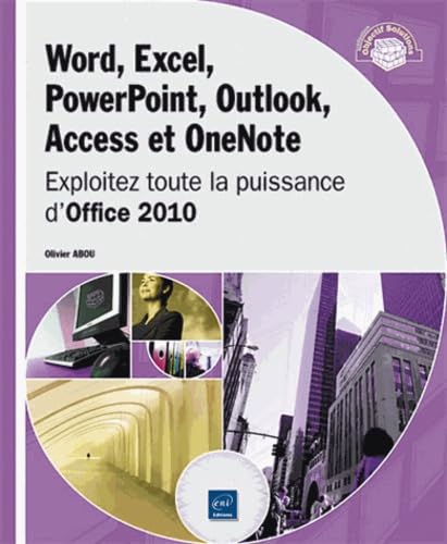 Word, Excel, PowerPoint, Outlook, Access et OneNote - Exploitez toute la puissance d'Office 2010 Computer Science