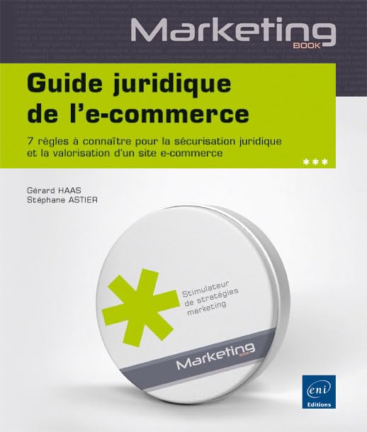 Guide juridique de l'e-commerce - 7 règles à connaître pour la sécurisation juridique et la valorisa: 7 règles à connaître pour la sécurisation juridique et la valorisation d'un site e-commerce Books