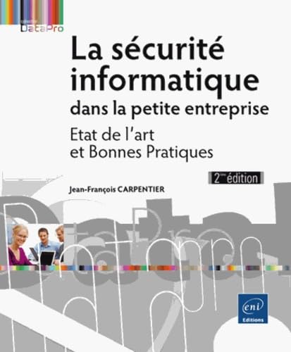 La sécurité informatique dans la petite entreprise - Etat de l'art et Bonnes Pratiques (2ème édition) Computer Science
