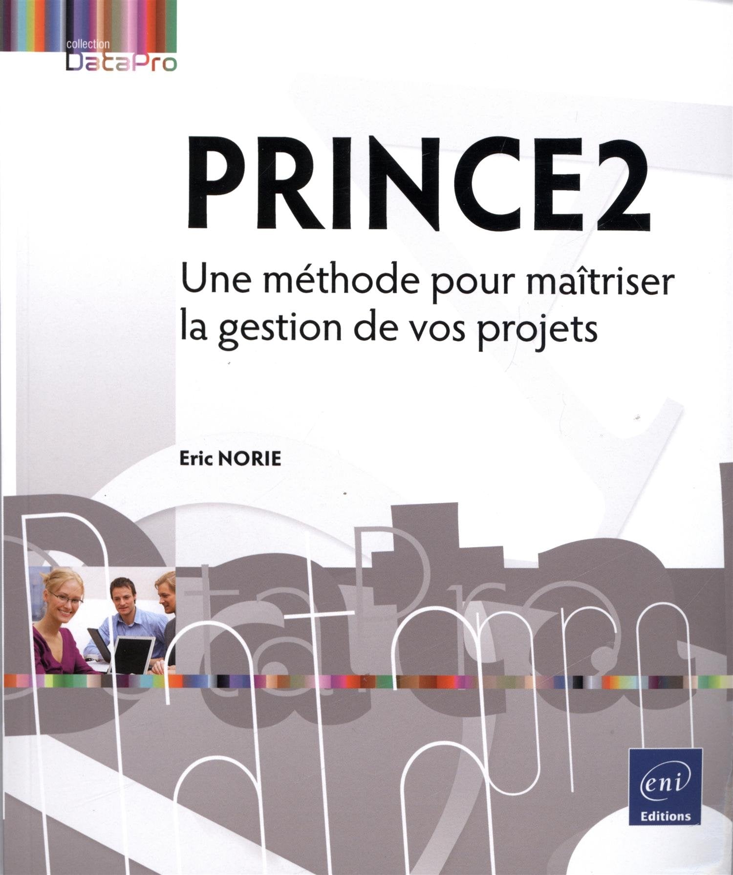 PRINCE2 - Une méthode pour maîtriser la gestion de vos projets: Une méthode pour maitriser la gestion de vos projets Books