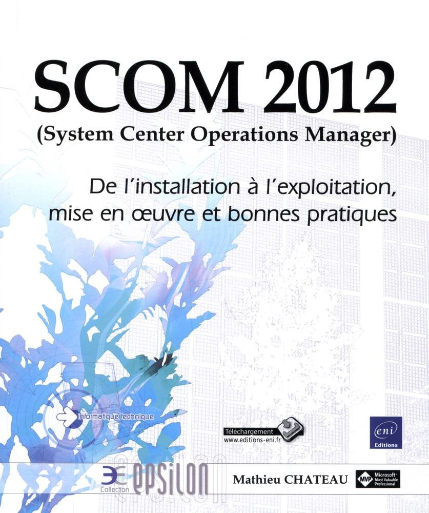 SCOM 2012 (System Center Operations Manager): De l'installation à l'exploitation, mise en oeuvre et bonnes pratiques book