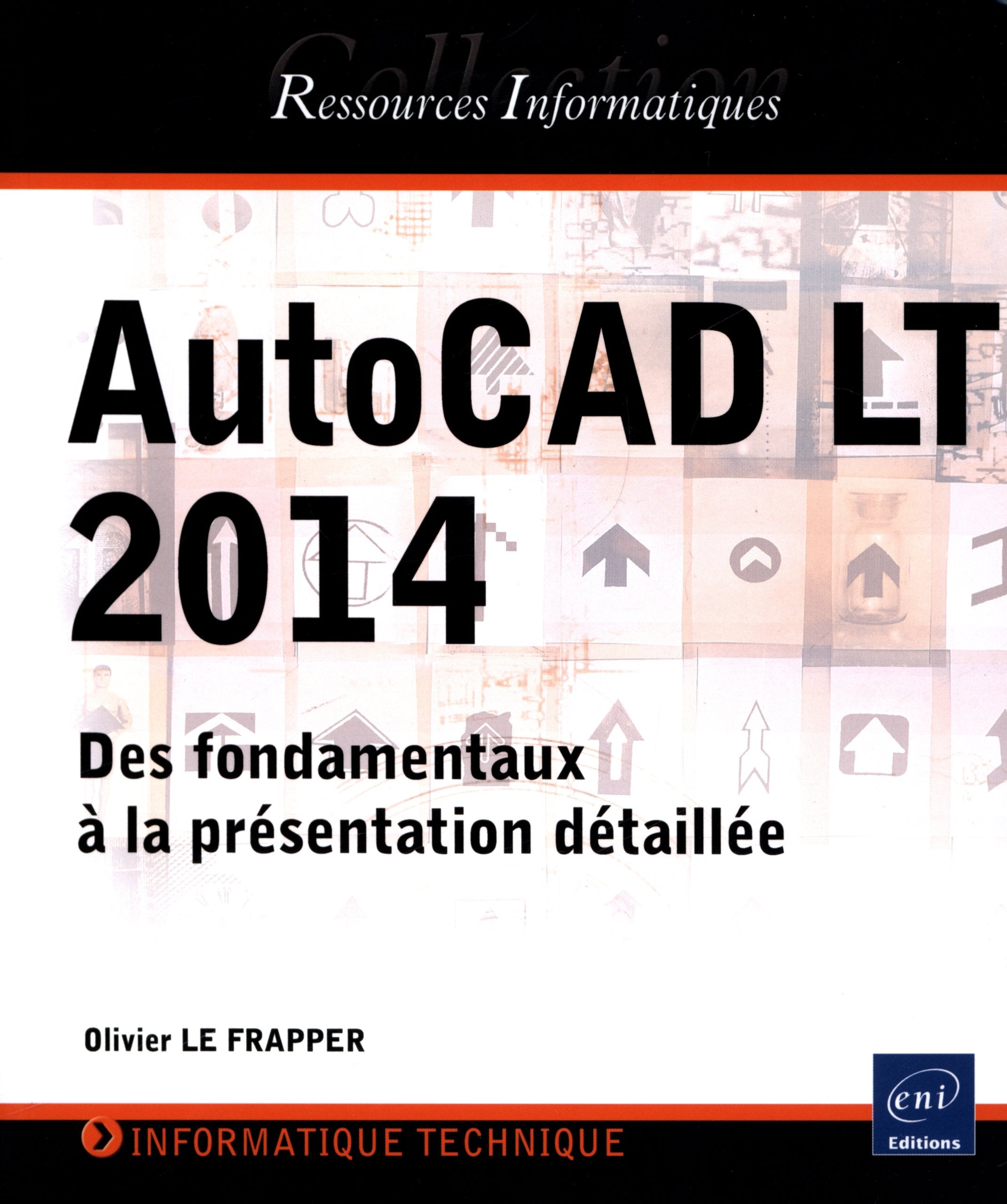 AutoCAD LT 2014 - Des fondamentaux à la présentation détaillée Non-fiction
