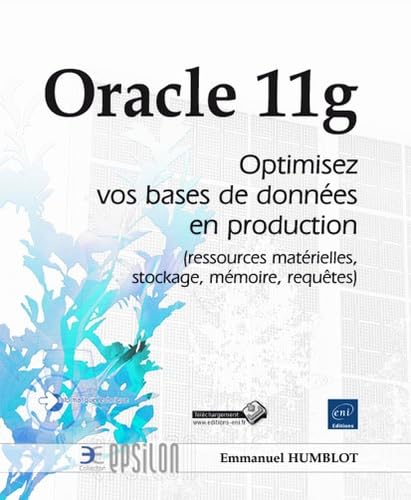 Oracle 11g: Optimisez vos bases de données en production (ressources matérielles, stockage, mémoire, requêtes) book