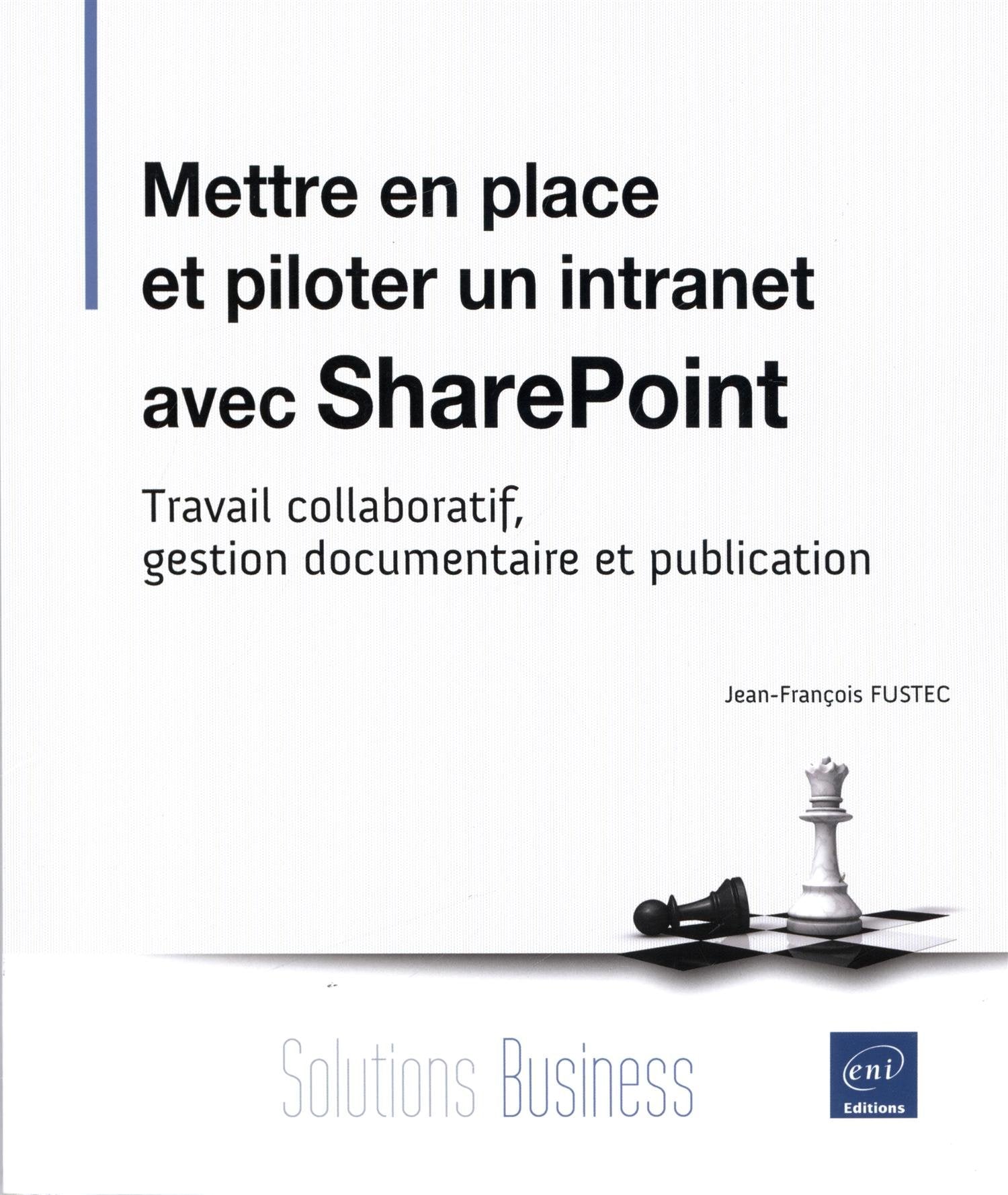 Mettre en place et piloter un intranet avec SharePoint: Travail collaboratif, gestion documentaire et publication book
