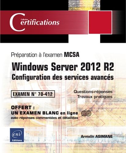Windows Server 2012 R2 - Configuration des services avancés - Préparation à la certification MCSA -: Configuration des services avancés - Préparation à la certification MCSA - Examen 70-412 Non-fiction