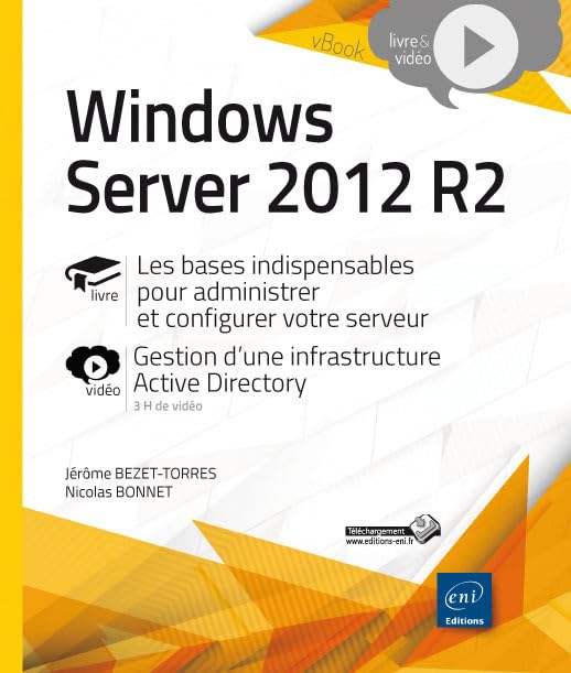 Windows Server 2012 R2 - Les bases indispensables pour administrer et configurer votre serveur - Approfondissement vidéo sur la gestion d'une infrastructure Active Directory Non-fiction