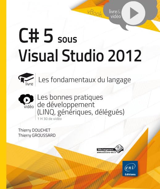 C#5 sous Visual Studio 2012: Les fondamentaux du langage, focus vidéo sur les bonnes pratiques de développement (LINQ, génériques, délégués) book