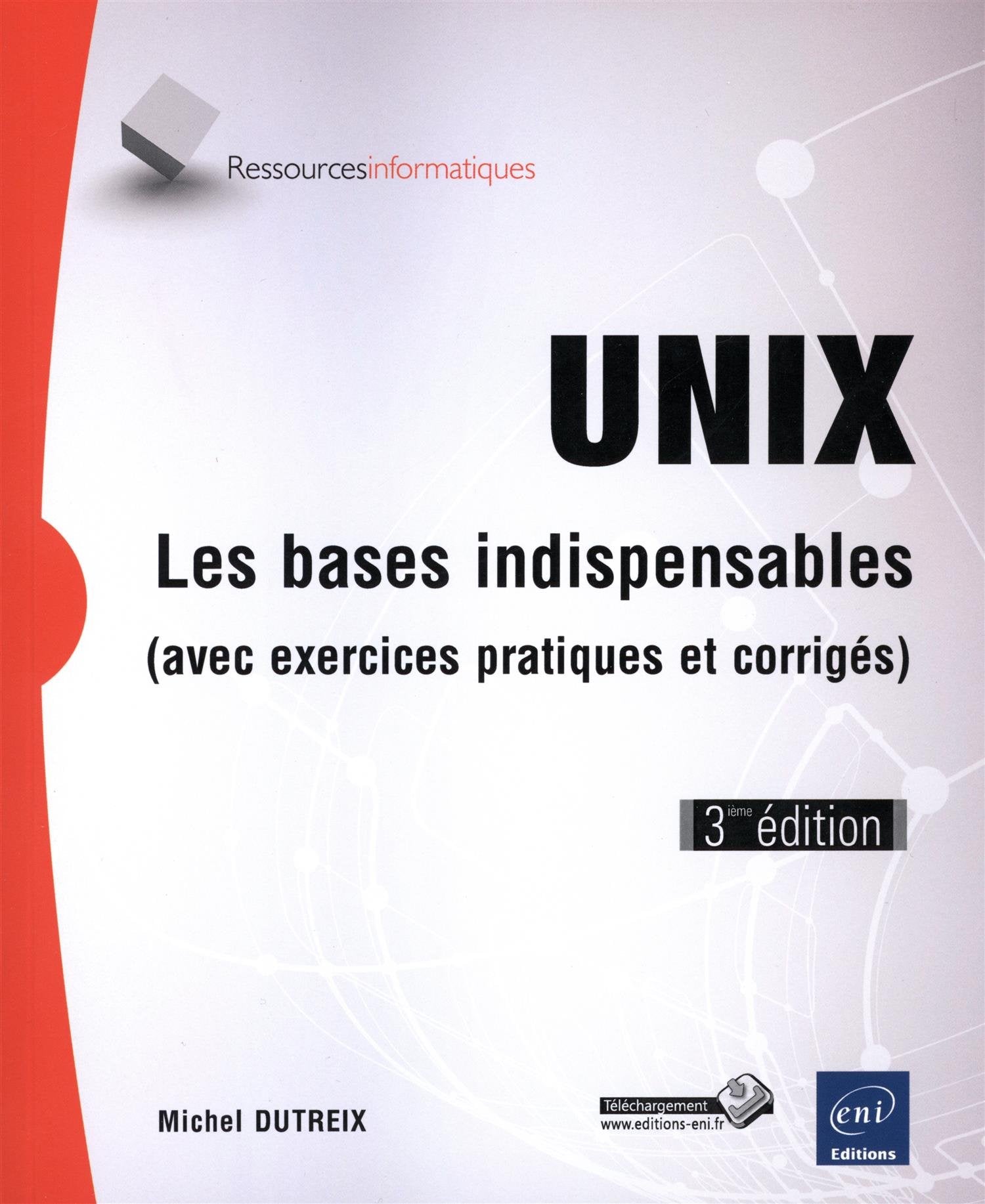 Unix - Les bases indispensables (3ième édition): Les bases indispensables (avec exercices pratiques et corrigés) Computer Science