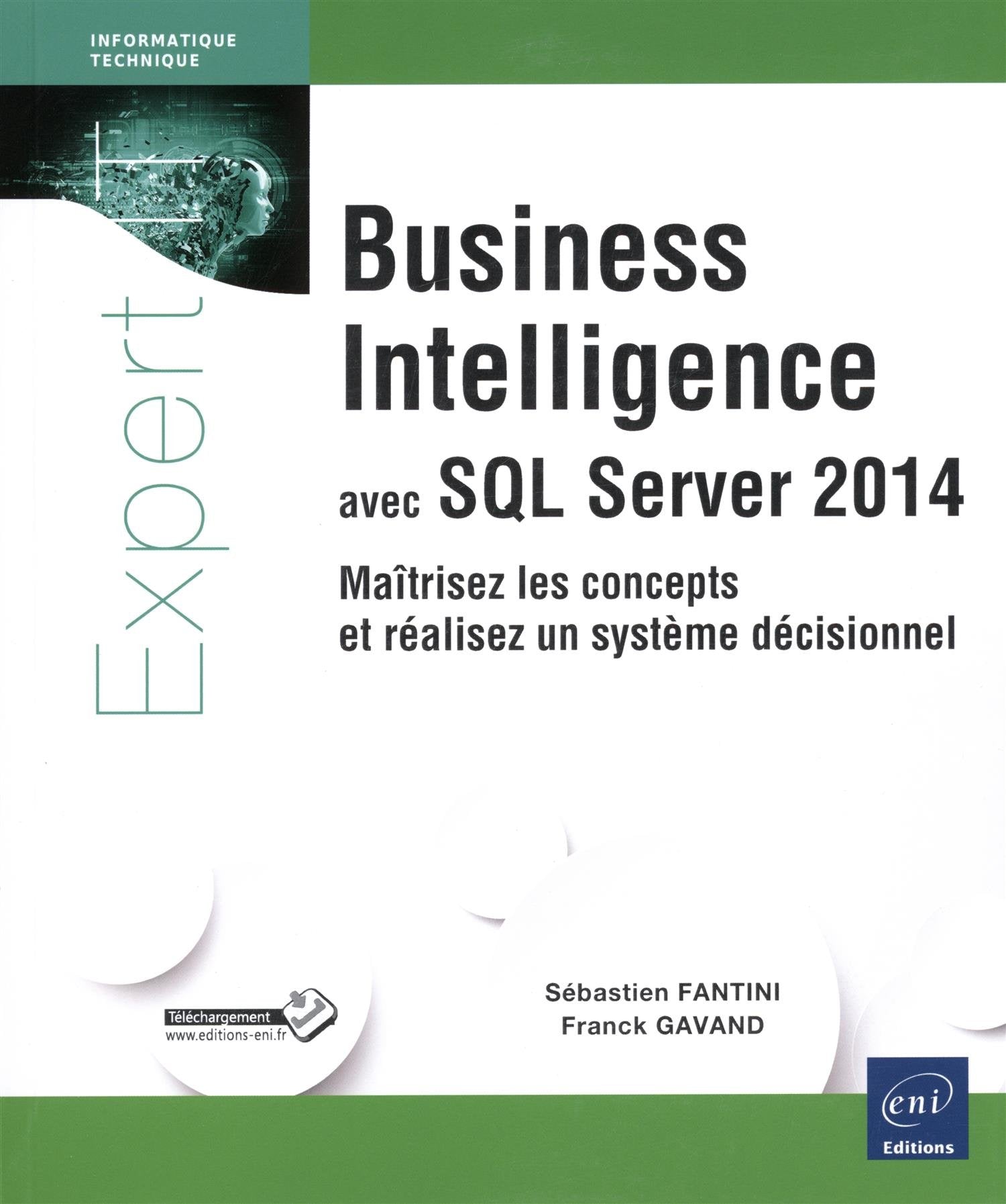 Business Intelligence avec SQL Server 2014 - Maîtrisez les concepts et réalisez un système décisionn: Maîtrisez les concepts et réalisez un système décisionnel Computer Science