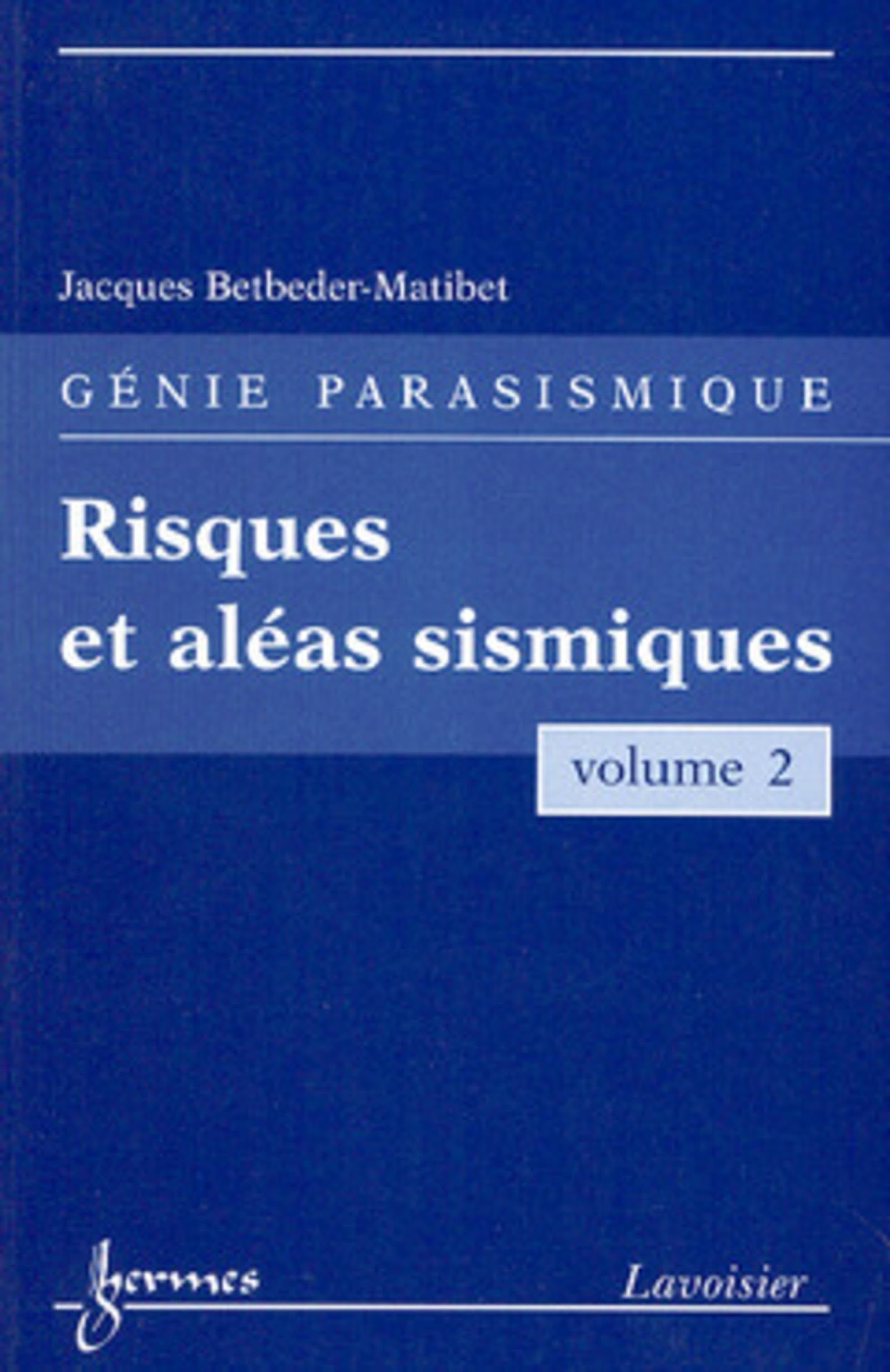 Risques et aléas sismiques (Génie parasismique, Vol. 2): Volume 2, Risques et aléas sismiques Business & Technology