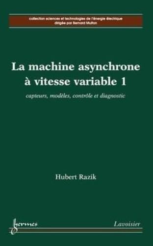 La machine asynchrone à vitesse variable 1 : capteurs, modèles, contrôle et diagnostic book