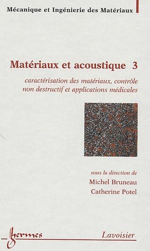 Matériaux et acoustique: Tome 3, Caractérisation des matériaux, contrôle non destructif et applications médicales book