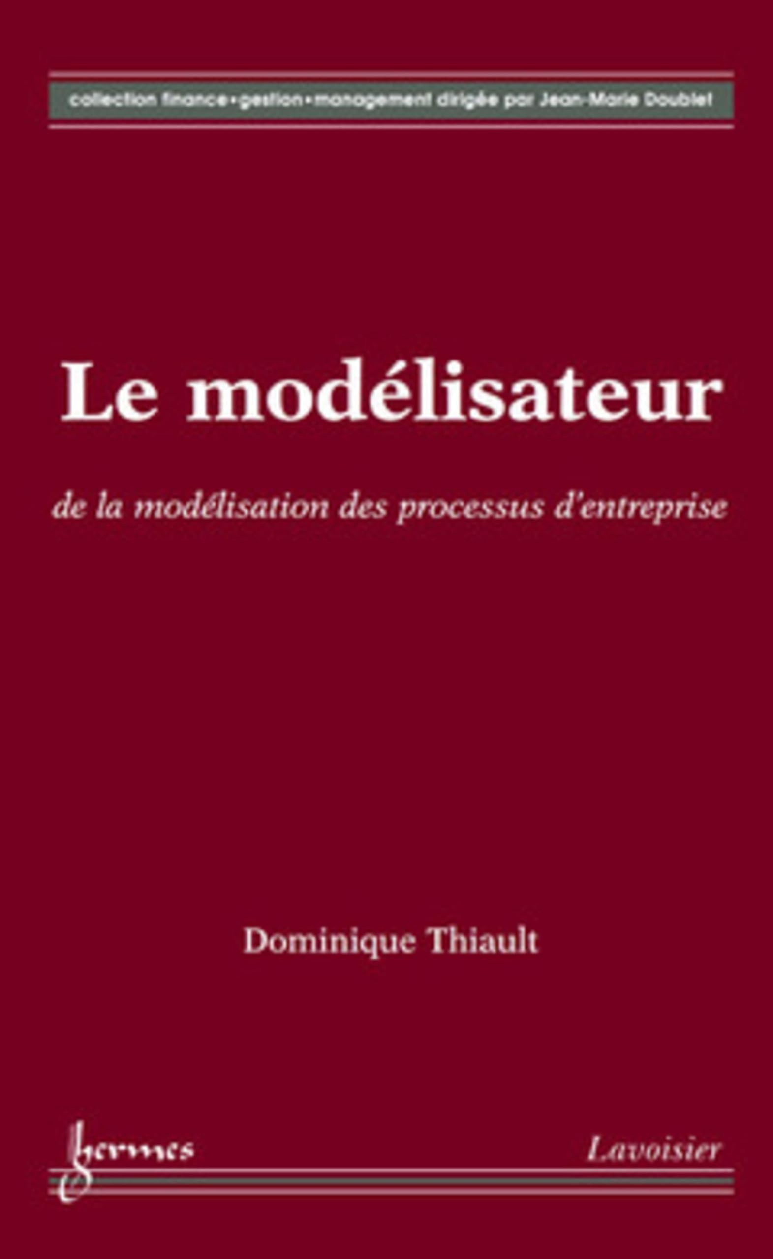 Le modélisateur : de la modélisation des processus d'entreprise: de la modélisation des processus d'entreprise Business, Finance & Career