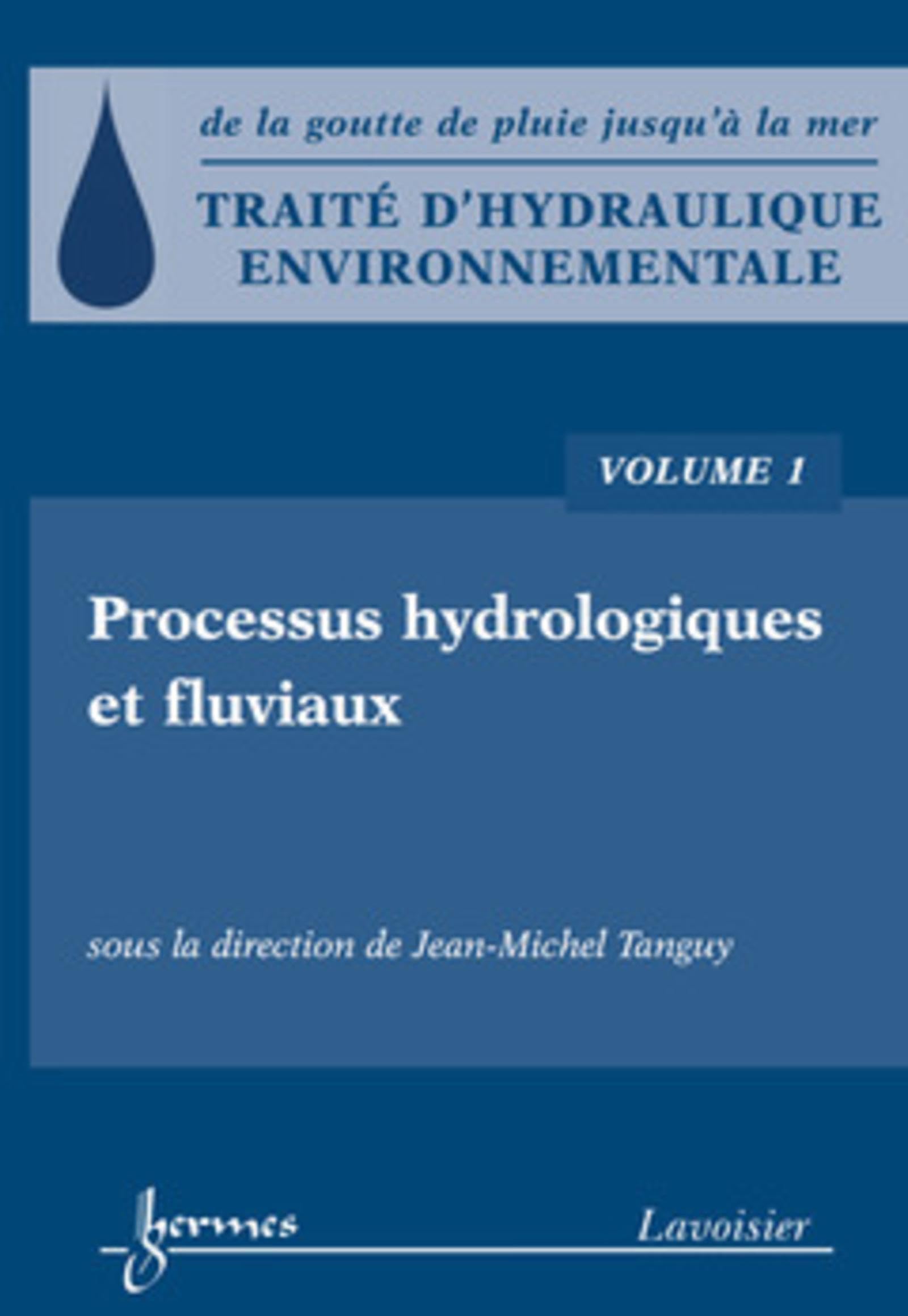 Traité d'hydraulique environnementale - Volume 1: Processus hydrologiques et fluviaux book
