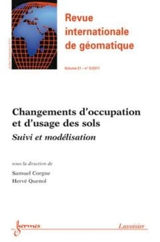 Changement d'occupation et d'usage des sols : suivi et modélisation (Revue internationale de Géomatique Vol.21 N°3/ Juillet-Septembre 2011) book