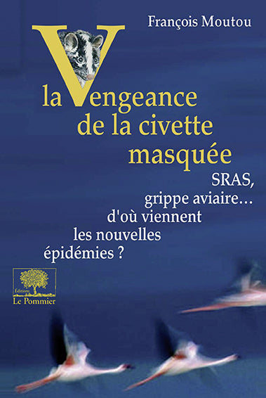 La vengeance de la civette masquée : SRAS, grippe aviaire... d'où viennent les nouvelles épidémies ? Essays & Short Stories