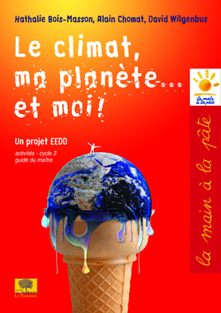 Le climat, ma planète... et moi ! : un projet EEDD, cycle 3 : guide du maître Books
