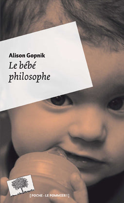 Le bébé philosophe : ce que le psychisme des enfants nous apprend sur la vérité, l'amour et le sens de la vie Philosophy