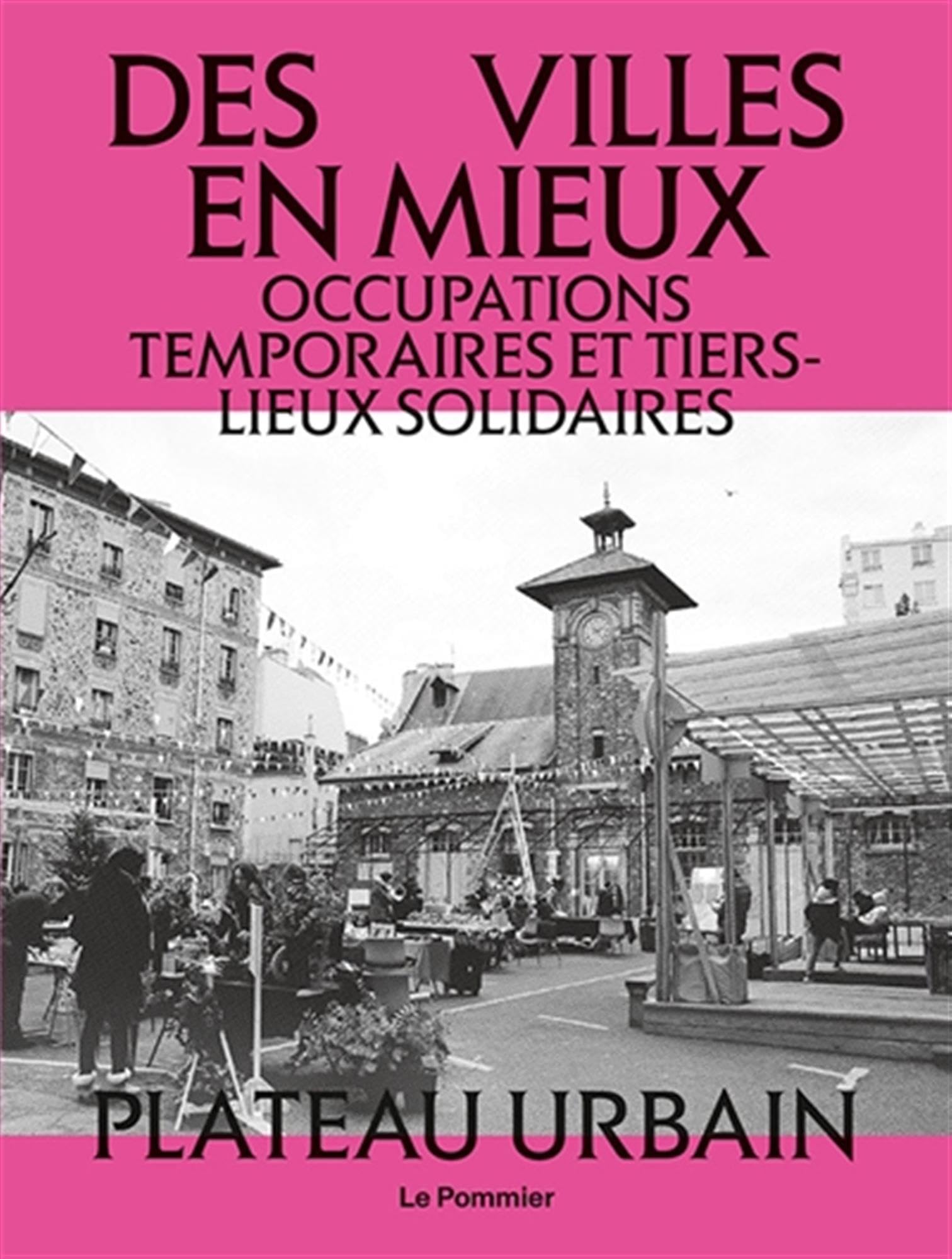 Des villes en mieux: Occupations temporaires et tiers-lieux solidaires Books