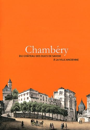 Chambéry: Du château des ducs de Savoie à la ville ancienne book