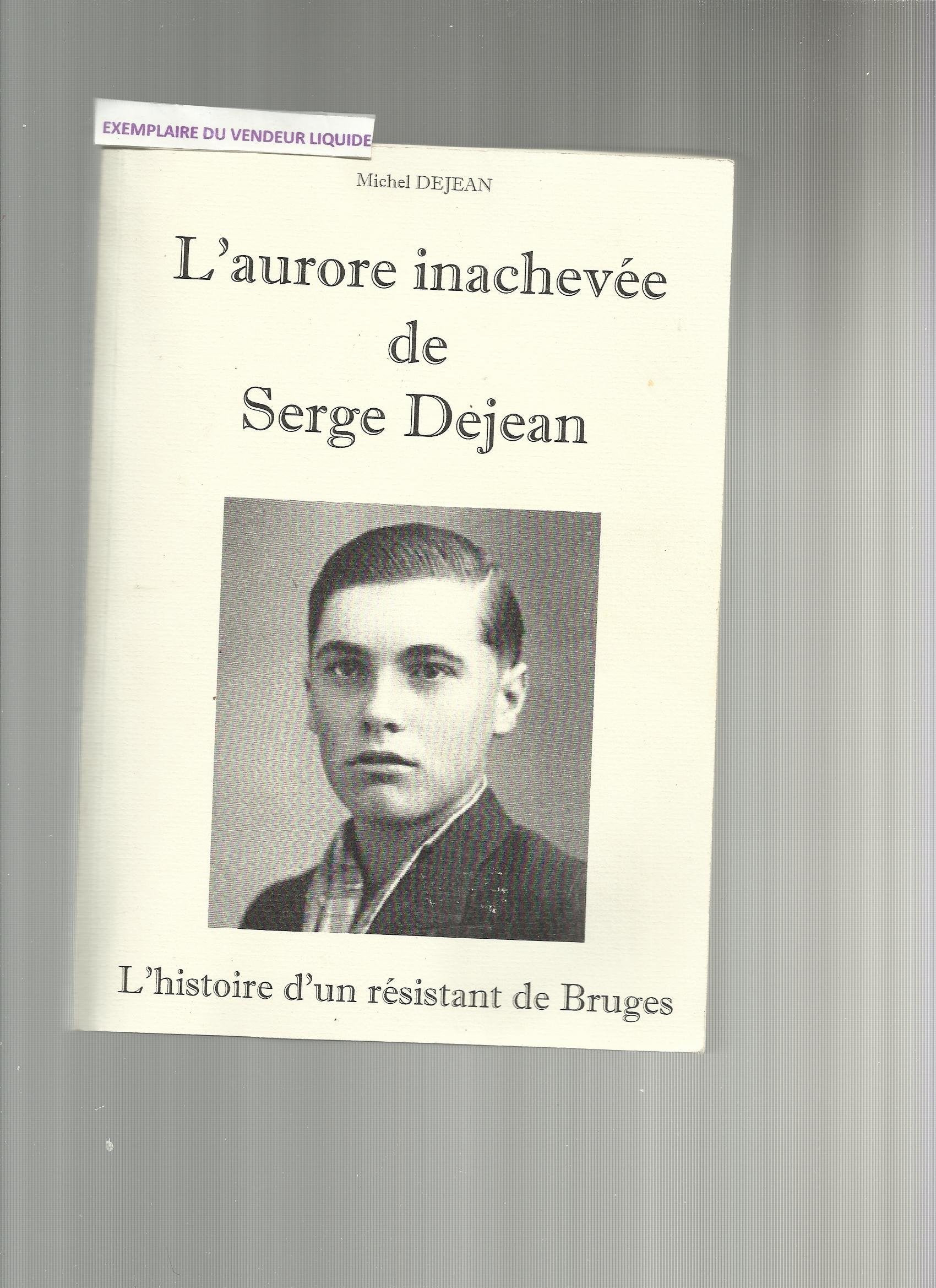 L'aurore inachevée de Serge Dejean - l'histoire d'un résistant de Bruges book