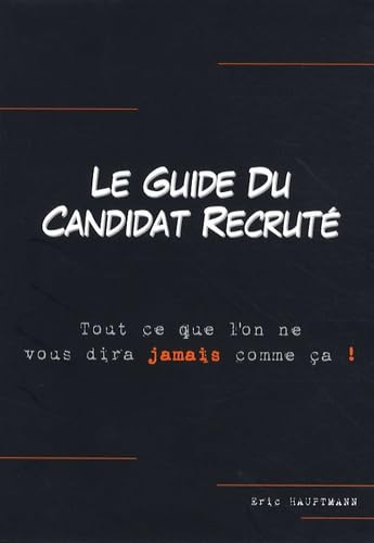 Le guide du candidat recruté: Tout ce que l'on ne vous dira jamais comme ça ! book