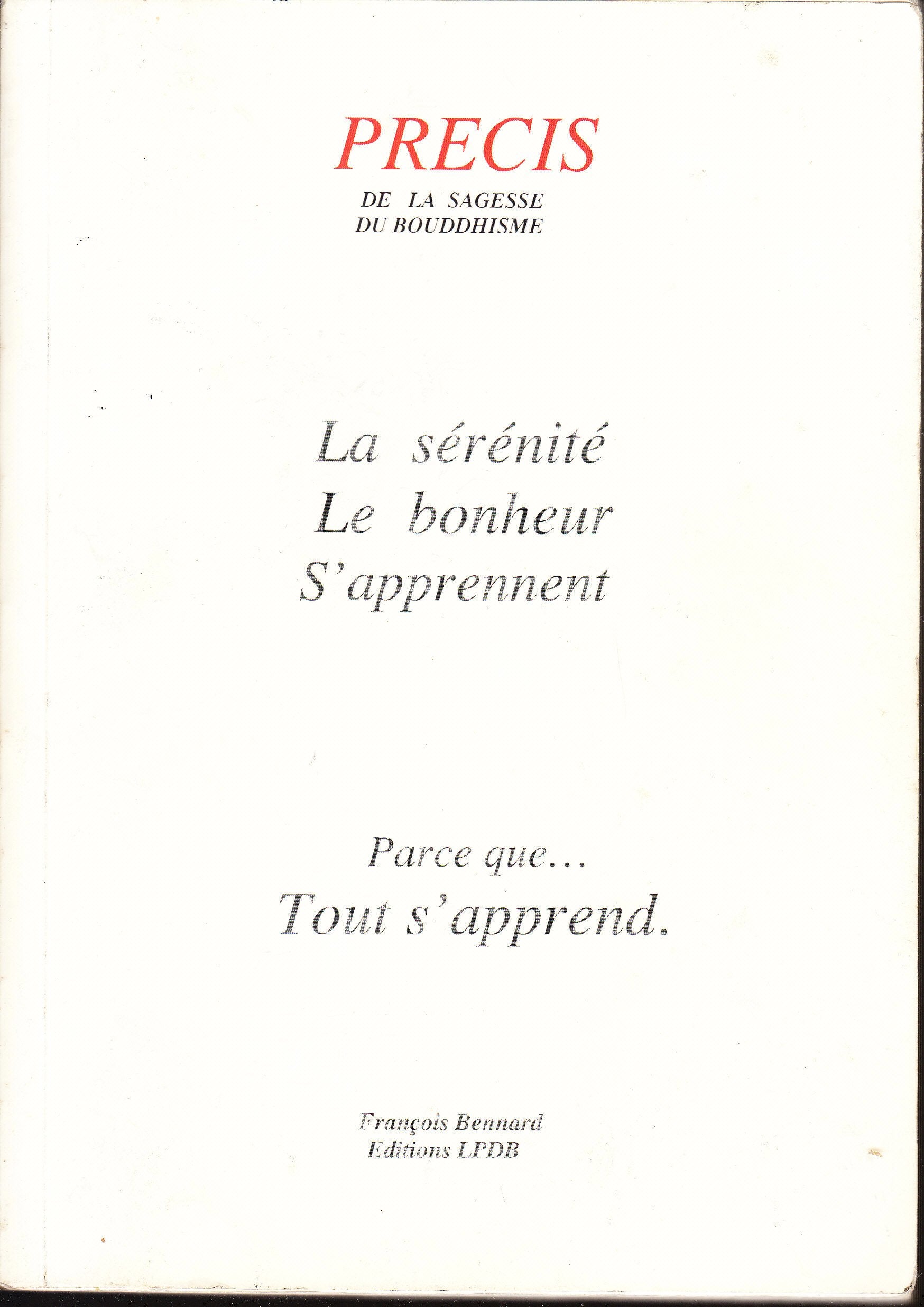 PRÉCIS DE LA SAGESSE DU BOUDDHISME (La sérénité, le bonheur s'apprennent ..., parce que tout s'apprend) book