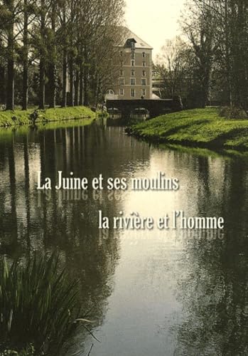 La Juine et ses moulins: La rivière et l'homme Books