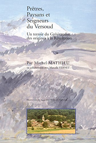 Prêtres, Paysans et Seigneurs de Versoud, un terroir du Grésivaudan des origines à la révolution book