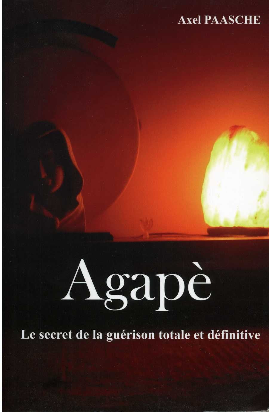 Agapè: le secret de la guérison totale et définitive book