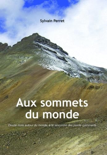 Aux sommets du monde: Douze mois autour du monde, à la rencontre des points culminants book