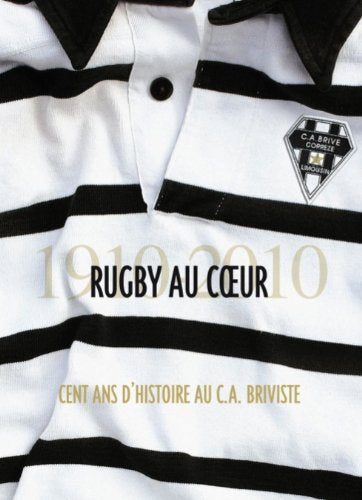 RUGBY AU COEUR - 100 ans d'histoire du CA Briviste Books