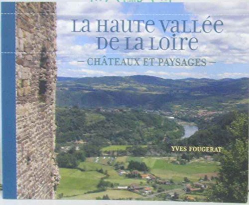 La haute vallée de la Loire - Châteaux et paysages Yves Fougerat et Duc de Polignac book