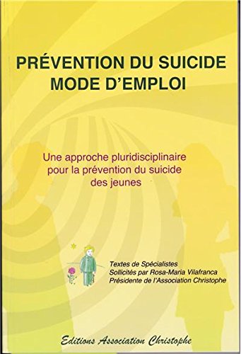 Prévention du suicide mode d'emploi : une approche pluridisciplinaire pour la prevention du suicide des jeunes book