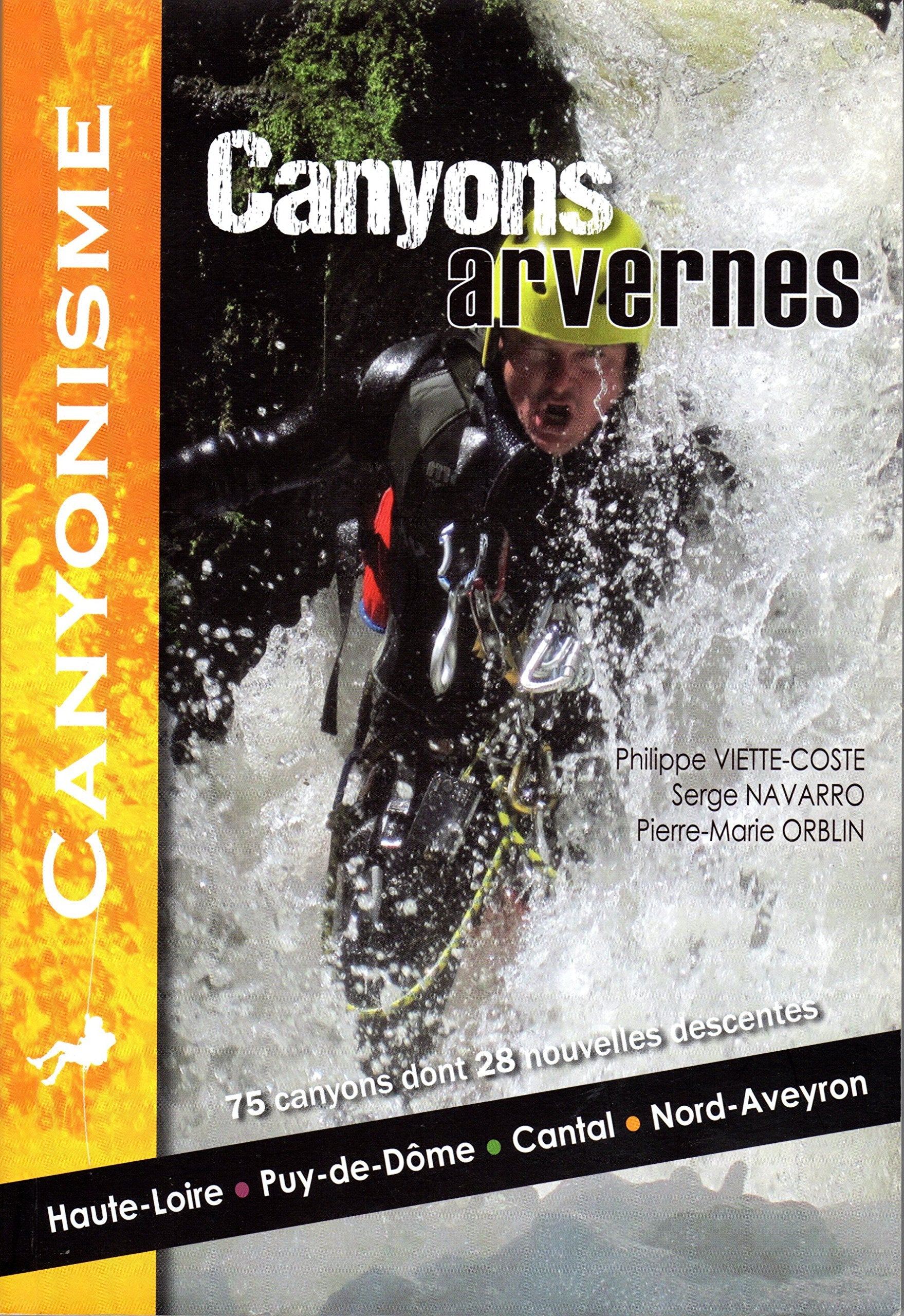Canyons arvernes: Haute-Loire, Puy-de-Dôme, Cantal, Nord-Aveyron - 75 canyons en fiches dont 28 nouvelles descentes. book