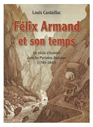 FELIX ARMAND ET SON TEMPS UN SIECLE D'HISTOIRE DANS LES PYRENEES AUDOISES 1740-1840 Books