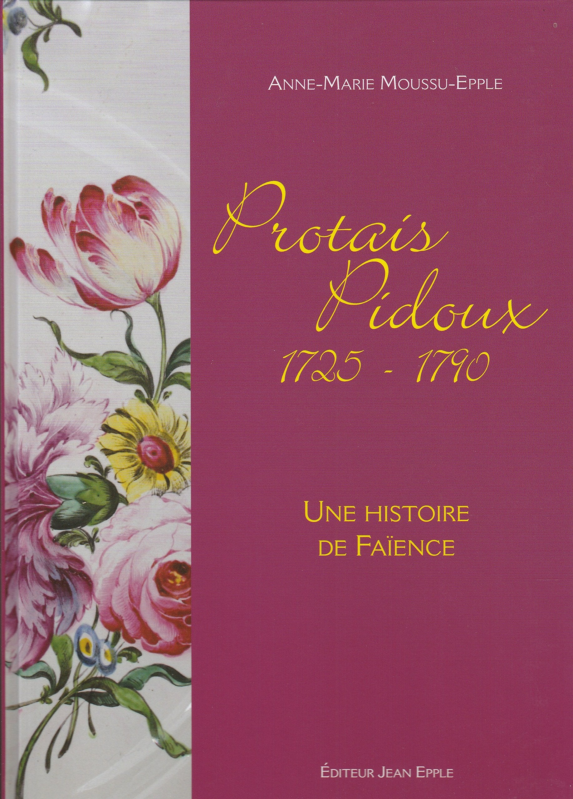 Protais Pidoux 1725-1790 - Une histoire de faïence Books