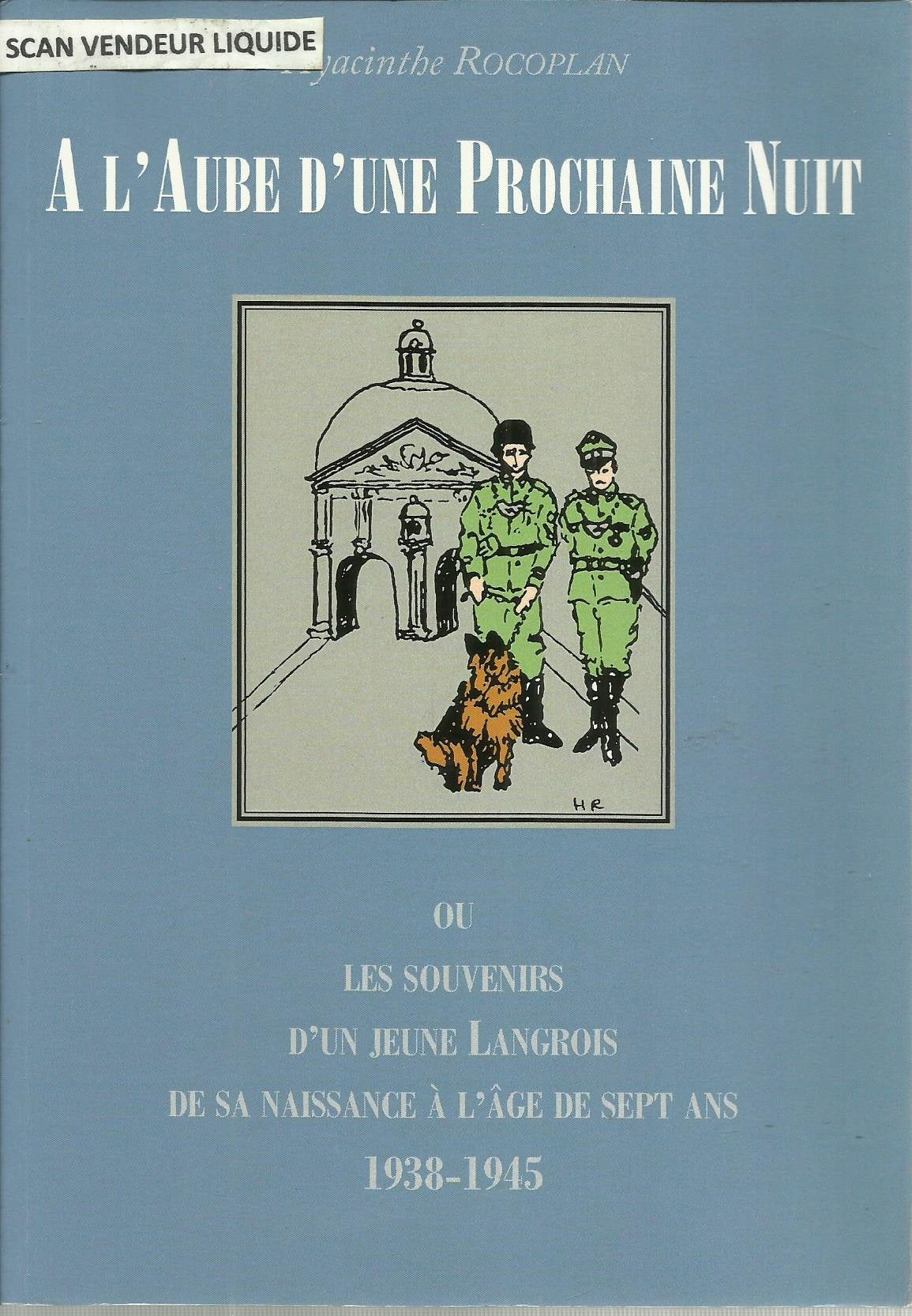 A l'aube d'une prochaine nuit ou les souvenirs d'un jeune langrois de sa naissance à l'age de sept ans 1938-1945 book