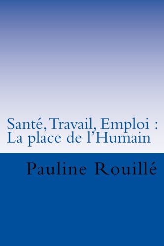 Santé, Travail, Emploi : La place de l'Humain: Les perceptions quant aux causes d'atteintes à la santé Business, Finance & Career