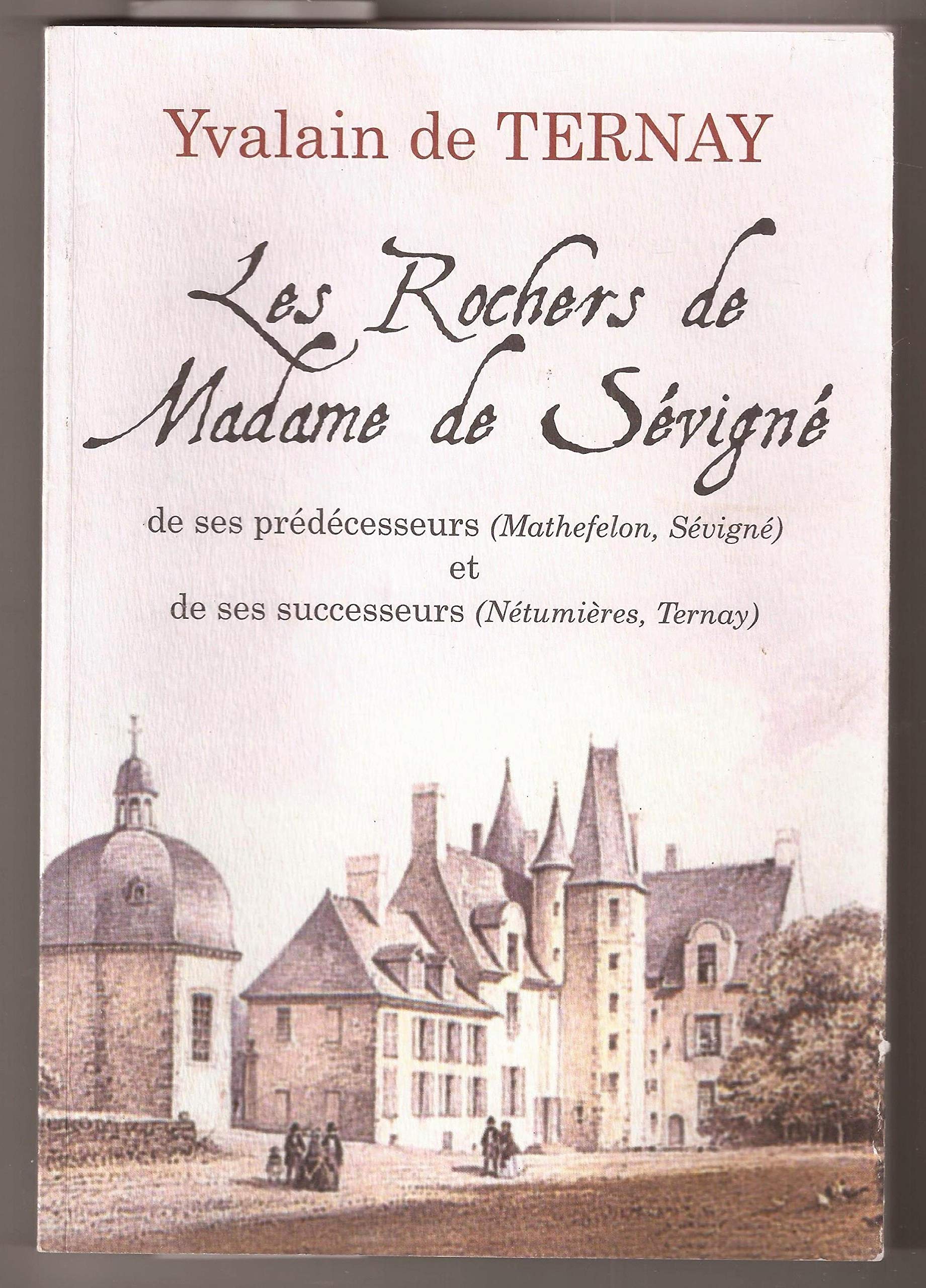 LES ROCHERS DE MADAME DE SÉVIGNÉ, de ses prédécesseurs et de ses successeurs book